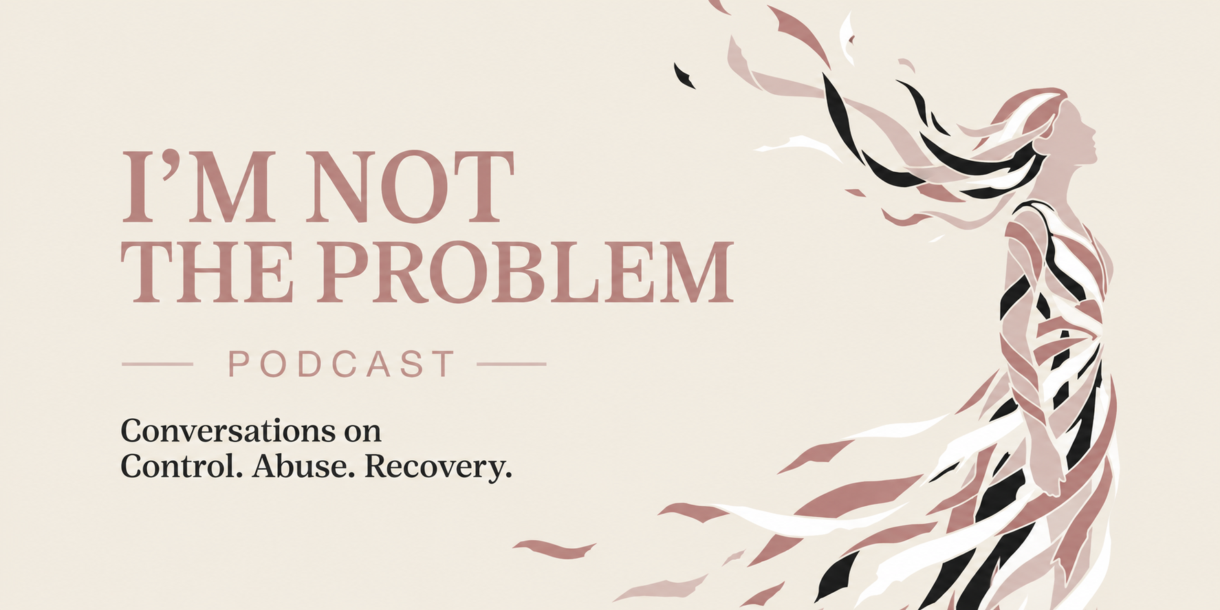 I’m Not the Problem podcast cover: Conversations on Control. Abuse. Recovery.